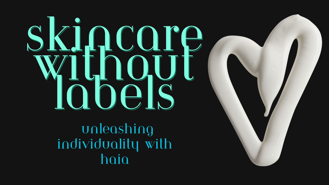 Skincare Without Labels: unleashing individuality with haia